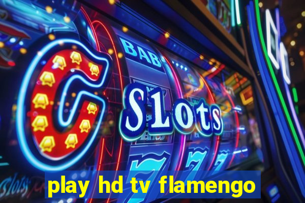 play hd tv flamengo